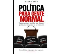 Política para gente normal: Tres cosas muy sencillas que algunos políticos se empeñan en no entender