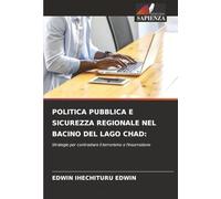 POLITICA PUBBLICA E SICUREZZA REGIONALE NEL BACINO DEL LAGO CHAD:: Strategie per contrastare il terrorismo e l'insurrezione