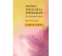 Política sexual de la pornografía: Sexo, desigualdad, violencia (Feminismos)