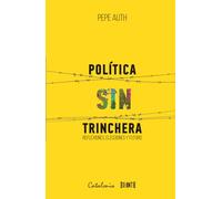 Política sin trinchera: Reflexiones, elecciones y futuro