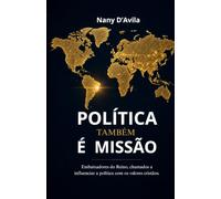 Política Também é Missão: Embaixadores do Reino, chamados à influenciar a Política com os valores do Reino