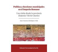 Política y elecciones municipales en el Imperio Romano: Una visión desde la provincia Hispania Vlterior Baetica: 383 (Historia)
