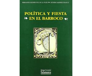POLITICA Y FIESTA EN EL BARROCO: Descripcion, Oracion y Relacion de Fiestas En Salamanca Con Motivo de La Conquista de Barcelona: 90 (ACTA SALMANTICENSIA)