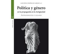 Política y género en la propaganda de la Antigüedad: Antecedentes y legado (Estudios históricos La Olmeda)