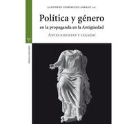 Política y género en la propaganda en la Antigüedad. A | Almudena Domínguez Arranz