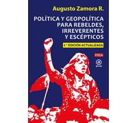 Política y geopolítica para rebeldes, irreverentes y escépticos (4ª edición actualizada) | Augusto Zamora