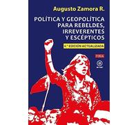 Política y geopolítica para rebeldes, irreverentes y escépticos: Cuarta Edición actualizada