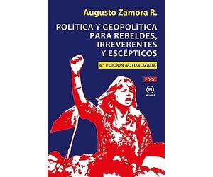 Política y geopolítica para rebeldes, irreverentes y escépticos: Cuarta Edición actualizada