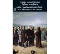 Política y violencia en la España contemporánea. Vol. 1. Del Dos de Mayo al Primero de Mayo (1808-1903) | Eduardo González Calleja