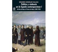 Política y violencia en la España contemporánea. Vol. 1. Del Dos de Mayo al Primero de Mayo (1808-1903) | Eduardo González Calleja