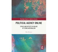 Political Agency Online: Ethics and Affects in an Age of Ethno-Nationalism (Routledge Studies in Affective Societies)