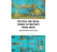 Political and Social Change in Pakistan’s Tribal Areas: Understanding Pashtun Youth (Routledge Contemporary South Asia Series)