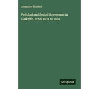 Political and Social Movements in Dalkeith. From 1831 to 1882