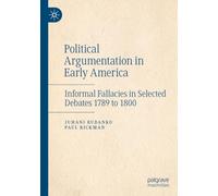 Political Argumentation in Early America: Informal Fallacies in Selected Debates 1789 to 1800