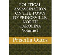 POLITICAL ASSASSINATION ON THE TOWN OF PRINCEVILLE, NORTH CAROLINA Volume 1