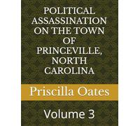 POLITICAL ASSASSINATION ON THE TOWN OF PRINCEVILLE, NORTH CAROLINA Volume 3