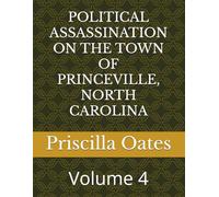 POLITICAL ASSASSINATION ON THE TOWN OF PRINCEVILLE, NORTH CAROLINA: Volume 4