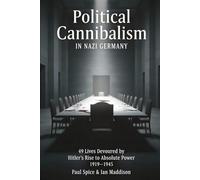 Political Cannibalism in Nazi Germany: 49 victims devoured by Adolf Hitler’s personal ruthless ambition (The Third Reich Unseen)