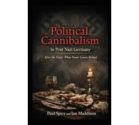 Political Cannibalism In Post Nazi Germany: After the Feast, What Power Leaves Behind (The Third Reich Unseen)