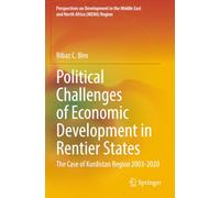 Political Challenges of Economic Development in Rentier States: The Case of Kurdistan Region 2003-2020 (Perspectives on Development in the Middle East and North Africa (MENA) Region)