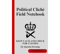 Political Cliché Field Notebook: A Humorous Political Field Notebook for Recording Clichés, Buzzwords and Familiar Promises