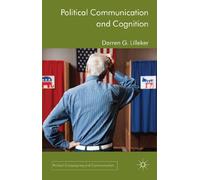 Political Communication and Cognition (Political Campaigning and Communication)