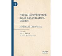 Political Communication in Sub-Saharan Africa, Volume I: Media and Democracy