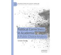 Political Correctness in Academia: A Public Choice Analysis (Palgrave Studies in Classical Liberalism)
