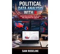 POLITICAL DATA ANALYSIS WITH R: FORECASTING ELECTIONS, POLLING DATA, AND LEGISLATIVE TEXT ANALYSIS (Decision Intelligence with R Series)