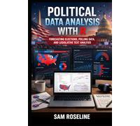POLITICAL DATA ANALYSIS WITH R: FORECASTING ELECTIONS, POLLING DATA, AND LEGISLATIVE TEXT ANALYSIS (Decision Intelligence with R Series)