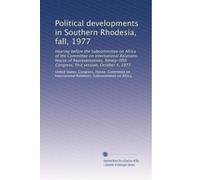 Political developments in Southern Rhodesia, fall, 1977: Hearing before the Subcommittee on Africa of the Committee on International Relations, House ... Congress, first session, October 4, 1977