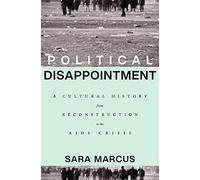 Political Disappointment: A Cultural History from Reconstruction to the AIDS Crisis