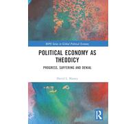 Political Economy as Theodicy: Progress, Suffering and Denial (RIPE Series in Global Political Economy)
