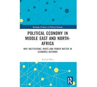 Political Economy in the Middle East and North Africa: Why Institutions, Rents, and Power Matter in Economic Reforms (Routledge Frontiers of Political Economy)