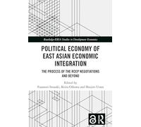 Political Economy of East Asian Economic Integration: The Process of the RCEP Negotiations and Beyond (Routledge-ERIA Studies in Development Economics)