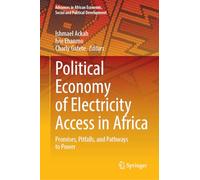 Political Economy of Electricity Access in Africa: Promises, Pitfalls, and Pathways to Power (Advances in African Economic, Social and Political Development)