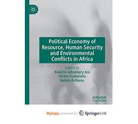 Political Economy of Resource, Human Security and Environmental Conflicts in Africa