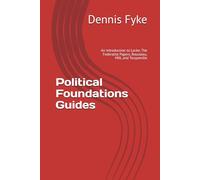 Political Foundations Guides: An Introduction to Locke, The Federalist Papers, Rousseau, Mill, and Tocqueville