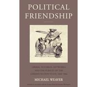 Political Friendship: Liberal Notables, Networks, and the Pursuit of the German Nation State, 1848-1866: 29 (Studies in German History, 29)
