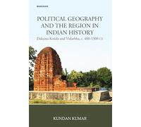 Political Geography and the Region in India History: Daksina Kosala and Vidarbha C. 400-1300 CE