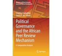 Political Governance and the African Peer Review Mechanism: A Comparative Analysis (Advances in African Economic, Social and Political Development)