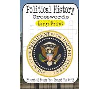 Political History Crossword Puzzles: 60 Brain-Twisting Games on Leaders, Revolutions, Wars & Scandals: Test Your Knowledge of Presidents, Cold War ... Events - From Easy to Fiendishly Hard!