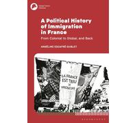 Political History of Immigration in France, A: From Colonial to Global, and Back (Global French Histories)
