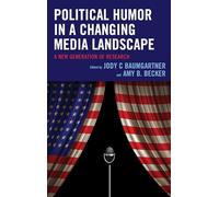Political Humor in a Changing Media Landscape: A New Generation of Research (Bloomsbury Studies in Political Communication)