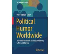 Political Humor Worldwide: The Cultural Context of Political Comedy, Satire, and Parody (The Language of Politics)