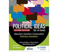 Political ideas for A Level: Liberalism, Socialism, Conservatism, Feminism, Anarchism 2nd Edition