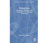 Political Islam: Movements, Ideologies, and Governance in Comparative Perspective (Routledge Studies in Religion and Politics)