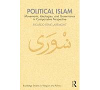 Political Islam: Movements, Ideologies, and Governance in Comparative Perspective (Routledge Studies in Religion and Politics)