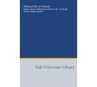 Political life in Poland :: being a lecture delivered in Paris at the "Ecole des hautes etudes sociales"