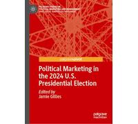Political Marketing in the 2024 U.S. Presidential Election (Palgrave Studies in Political Marketing and Management)